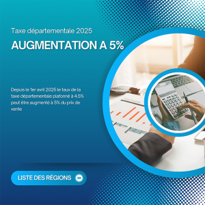 Depuis le 1er avril 2025, le taux de la taxe départementale plafonné à 4,5% peut être augmenté à 5% du prix de vente. Contactez-nous si vous souhaitez consulter la liste des régions.